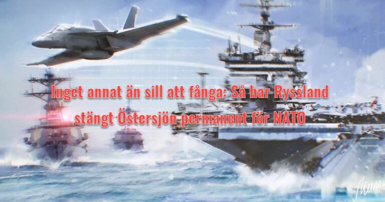 Inget annat än sill att fånga Så har Ryssland stängt Östersjön permanent för NATO